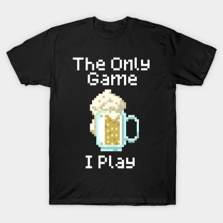 The Only Game I Play T-Shirt